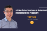 Thumbnail for the post titled: Vortrag zum „Antikurdischer Rassismus in Deutschland – Innermigrantische Perspektive“